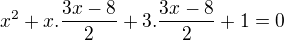 $x^{2}+x.\frac{3x-8}{2}+3.\frac{3x-8}{2}+1=0$