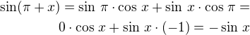$\sin(\pi+x)=\sin\,\pi\cdot\cos\,x+\sin\,x\cdot\cos\,\pi=\\0\cdot\cos\,x+\sin\,x\cdot(-1)=-\sin\,x$