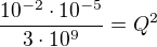 $\frac{10^{-2}\cdot 10^{-5}}{3\cdot 10^9}=Q^2$