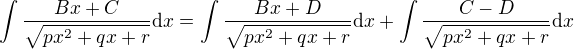 $\int \frac{Bx + C}{\sqrt{px^2 + qx + r}}\mathrm{d}x=\int \frac{Bx+D}{\sqrt{px^2 + qx + r}}\mathrm{d}x+\int \frac{C-D}{\sqrt{px^2 + qx + r}}\mathrm{d}x$