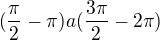 $(\frac{\pi}{2} - \pi ) a ( \frac{3\pi}{2} - 2\pi )$