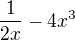 $\frac1{2x}-4x^3$