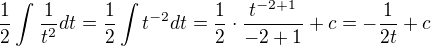 $\frac{1}{2}\int_{}^{}\frac{1}{t^2}dt=\frac{1}{2}\int{t^{-2}dt}=\frac 12\cdot \frac{t^{-2+1}}{-2+1}+c=-\frac{1}{2t}+c$