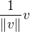 $\frac{1}{\|v\|}v$