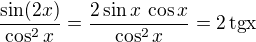 $\frac{\sin(2x)}{\cos^2x}=\frac{2\sin x\,\cos x}{\cos^2x}=2\,\rm{tg} x$