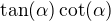 $\tan(\alpha)\cot(\alpha)$