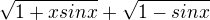$\sqrt{1+xsinx}+\sqrt{1-sinx}$