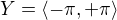 $Y=\langle-\pi, +\pi \rangle$