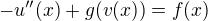 $-u''(x)+g(v(x))=f(x)$