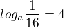 $log_{a}\frac{1}{16}=4$