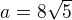 $a=8\sqrt5$