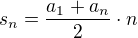 $s_{n}=\frac{a_{1}+a_{n}}{2}\cdot n$