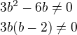 $3b^{2}-6b\neq0\nl 3b(b-2)\neq0$