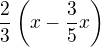 $\frac23\(x-\frac35x\)$