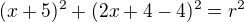 $(x+5)^2+(2x+4-4)^2=r^2$