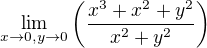 $\lim_{x\to 0,y\to 0}\(\frac{x^3+x^2+y^2}{x^2+y^2}\)$