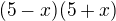 $(5-x)(5+x)$