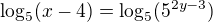 $\log_5(x-4)=\log_5(5^{2y-3})$