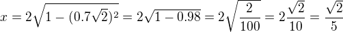 $x=2\sqrt{1-(0.7\sqrt{2})^{2}}=2\sqrt{1-0.98}=2\sqrt{\frac{2}{100}}=2\frac{\sqrt{2}}{10}=\frac{\sqrt{2}}{5}$