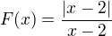 $F(x)=\frac{|x-2|}{x-2}$