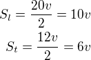 $S_l=\frac{20v}{2}=10v\\S_t=\frac{12v}{2}=6v$