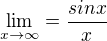 $\lim_{x\to\infty }=\frac{sinx}{x} $