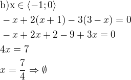 $\rm{b)}x\in \langle -1; 0\rangle\nl-x+2(x+1)-3(3-x)=0\nl-x+2x+2-9+3x=0\nl4x=7\nlx=\frac{7}{4}\Rightarrow \emptyset$