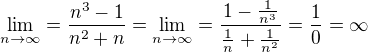 $\lim\limits_{n \to \infty}=\frac{n^3-1 }{n^2+n }=\lim\limits_{n \to \infty}=\frac{1-\frac{1}{n^3} }{\frac{1}{n}+\frac{1}{n^2} }=\frac{1}{0}=\infty$