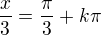 $\frac{x}{3}=\frac{\pi }{3}+k\pi $