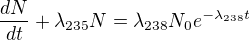 $\frac{dN}{dt}+\lambda _{235}N=\lambda _{238}N_{0}e^{-\lambda _{238}t}$