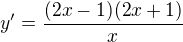 $y'= \frac{(2x-1)(2x+1)}{x}$