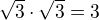 $\sqrt3\cdot\sqrt3 = 3$