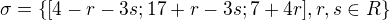$\sigma = \{[4-r-3s;17+r-3s;7+4r],r,s\in R\}$