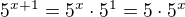 $5^{x+1}=5^x\cdot5^1=5\cdot5^x$