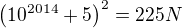 $\left(10^{2014}+5\right)^2 = 225N$
