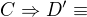 $C\Rightarrow D'\equiv$