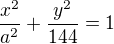 $\frac{x^2}{a^2}+\frac{y^2}{144}=1$