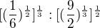 $[(\frac{1}{6})^{\frac{1}{2}}]^{\frac{1}{3}}:[(\frac{9}{2})^{\frac{1}{3}}]^{\frac{1}{2}}$