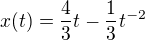 $x(t)=\frac{4}{3}t-\frac{1}{3}t^{-2}$