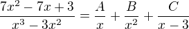 $\frac{7x^2-7x+3 }{x^3-3x^2}=\frac{A}{x}+\frac{B}{x^2}+\frac{C}{x-3}$