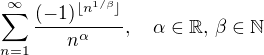 $\sum_{n=1}^{\infty} \frac{(-1)^{\lfloor n^{1/\beta}\rfloor}}{n^{\alpha}}, \quad \alpha \in \mathbb{R},\, \beta \in \mathbb{N}$