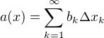 $a(x) = \sum_{k=1}^\infty b_k\Delta x_k$