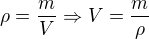 $\rho = \frac mV\Rightarrow V=\frac{m}{\rho}$