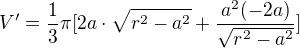 $V'=\frac{1}{3}\pi [2a\cdot\sqrt{r^2-a^2}+\frac{a^2(-2a)}{\sqrt{r^2-a^2}}]$