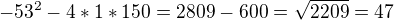 $-53^2-4*1*150=2809-600=\sqrt{2209}=47$