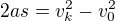 $2as=v_k^2-v_0^2$