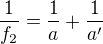 $\frac{1}{f_2}=\frac{1}{a}+\frac1{a'}$