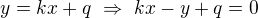 $y=kx+q\ \Rightarrow\ kx-y+q=0$