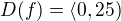 $D(f)=\langle0,25)$