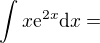 kopírovat do textarea $\int x \mathrm{e}^{2x}\mathrm{d}x =$